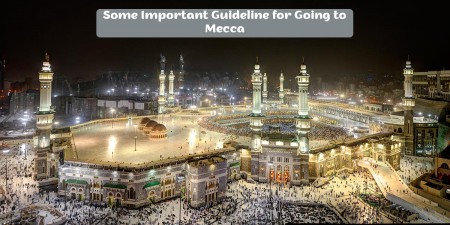 Some Important Guideline for Going to Mecca