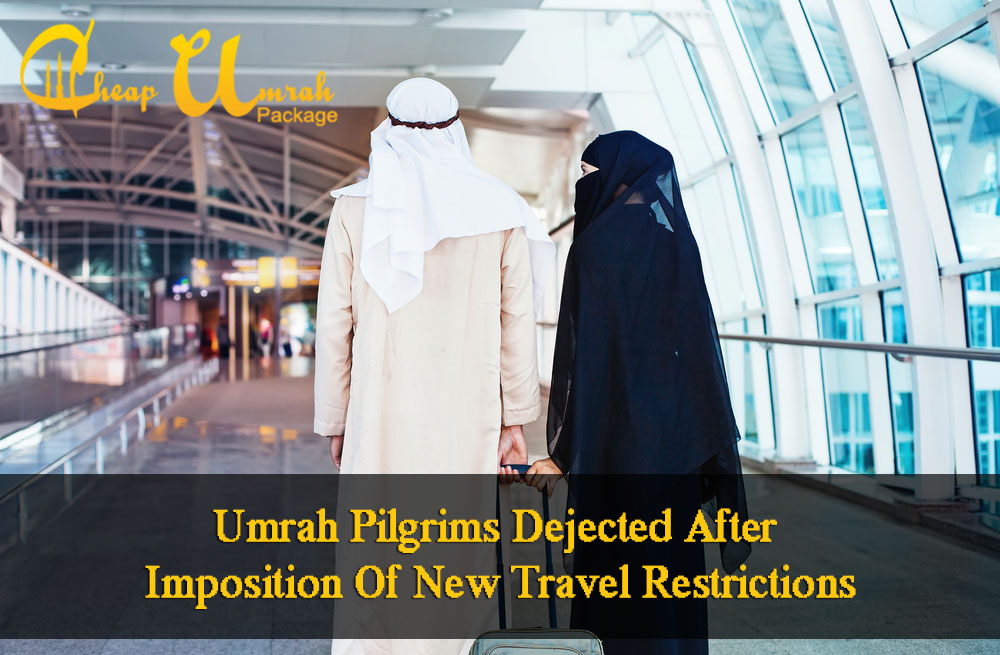 Umrah-Pilgrims-Dejected-After-Imposition-Of-New-Travel-Restrictions